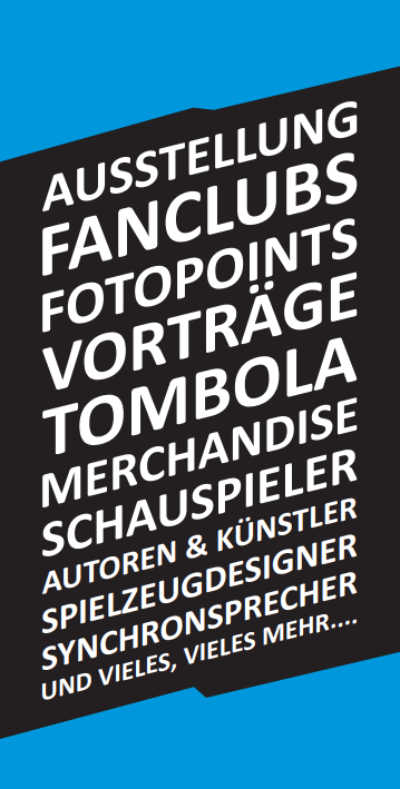 Ausstellung, Fanclubs, Fotopoints, Voträge, Tombola, Merchandise, Schauspieler, Autoren, Künstler, Spielzeugdesigner, Synchronsprecher und vieles mehr